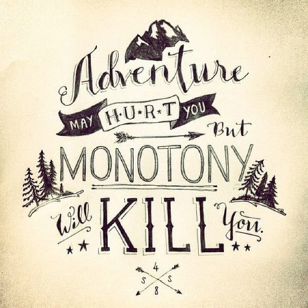 Preciously Me blog : Adventure may hurt you but monotony will kill you