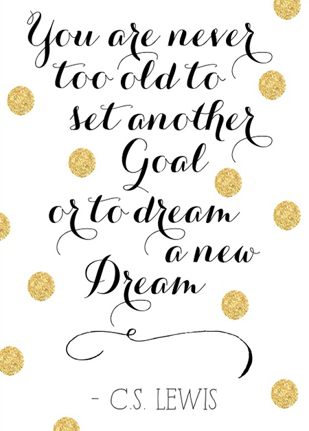 Preciously Me blog : You are never too old to set another goal or to dream a new dream