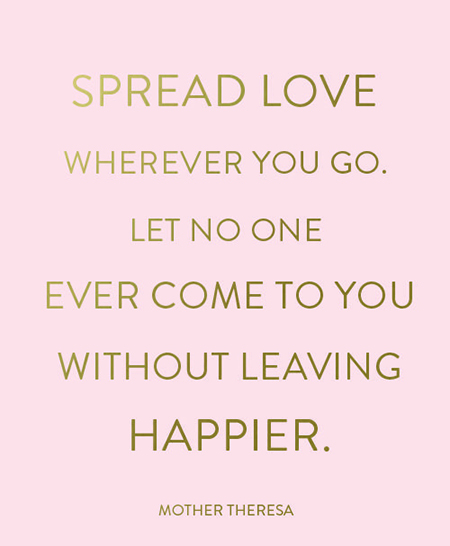 Preciously Me blog : Spread love wherever you go. Let no one ever come to you without leaving happier.