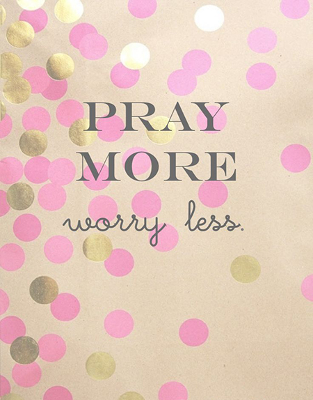 Preciously Me blog : Pray More, Worry Less